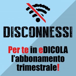 Abbonamento trimestrale Disconnessi (giornale on-line DIGITALE)