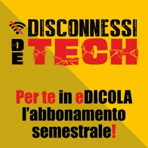 Abbonamento semestrale Disconnessi De Tech (rivista CARTACEA)
