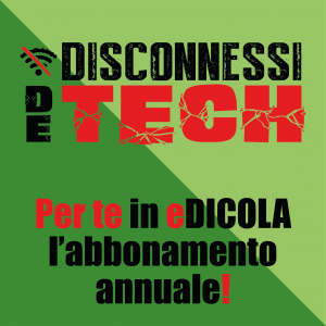 Abbonamento annuale Disconnessi De Tech (rivista CARTACEA)