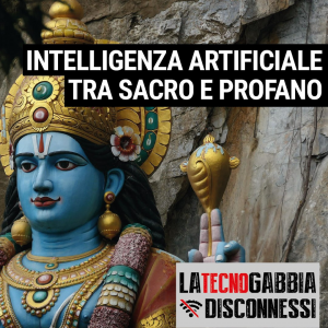 Intelligenza artificiale tra sacro e profano - La TecnoGabbia