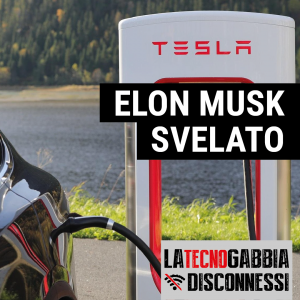 Elon Musk svelato - La TecnoGabbia
