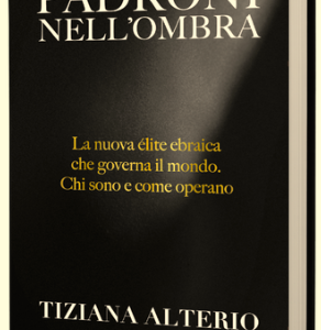 Padroni nell'ombra. La nuova élite ebraica che governa il mondo. Chi sono e come operano.
