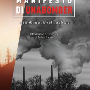 La società industriale ed il suo futuro, Manifesto di Unabomber – Theodore John Kaczynski